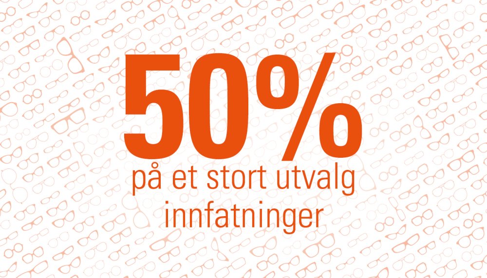 50% på et stort utvalg innfatninger